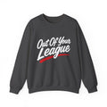 Out Of Your League Sweatshirt