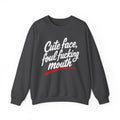 Cute Face, Foul Fucking Mouth Sweatshirt