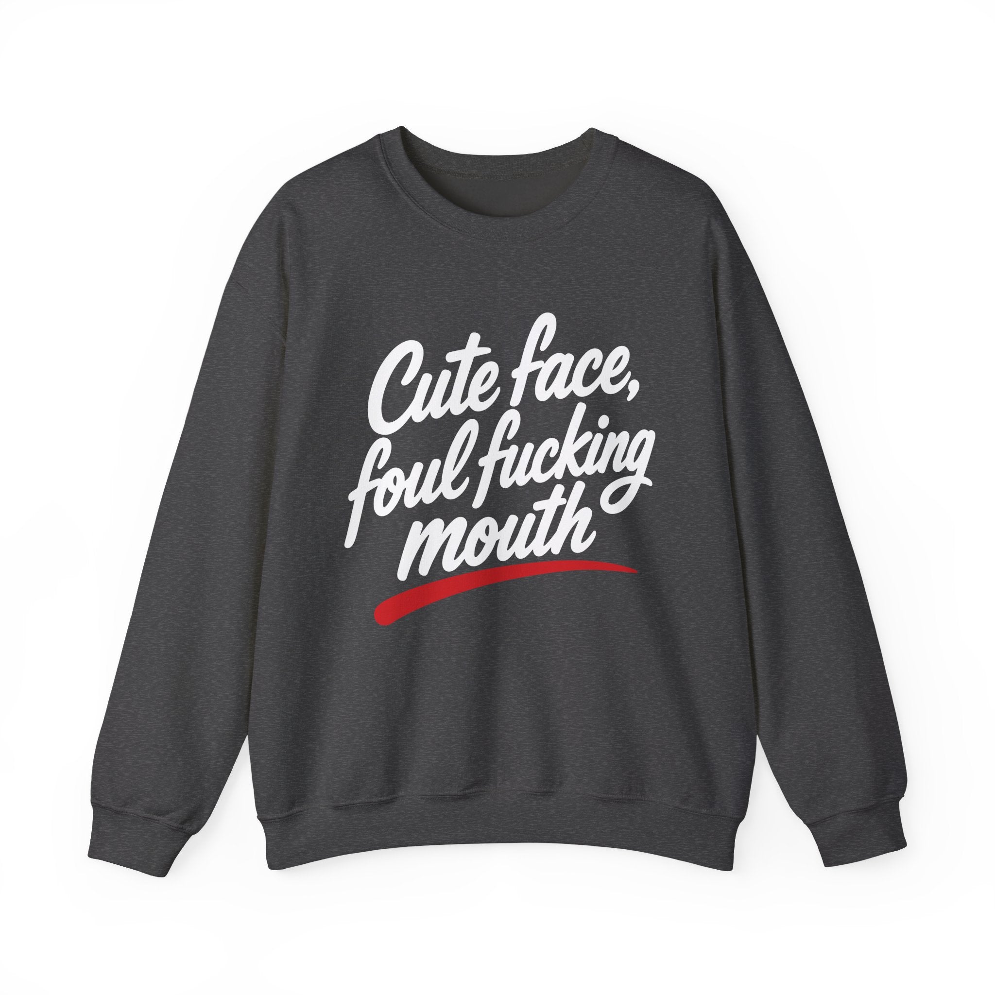 Cute Face, Foul Fucking Mouth Sweatshirt
