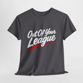 Out Of Your League T-Shirt — Bold Script Graphic Tee