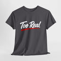 Too Real T-Shirt — Bold Script Graphic Tee