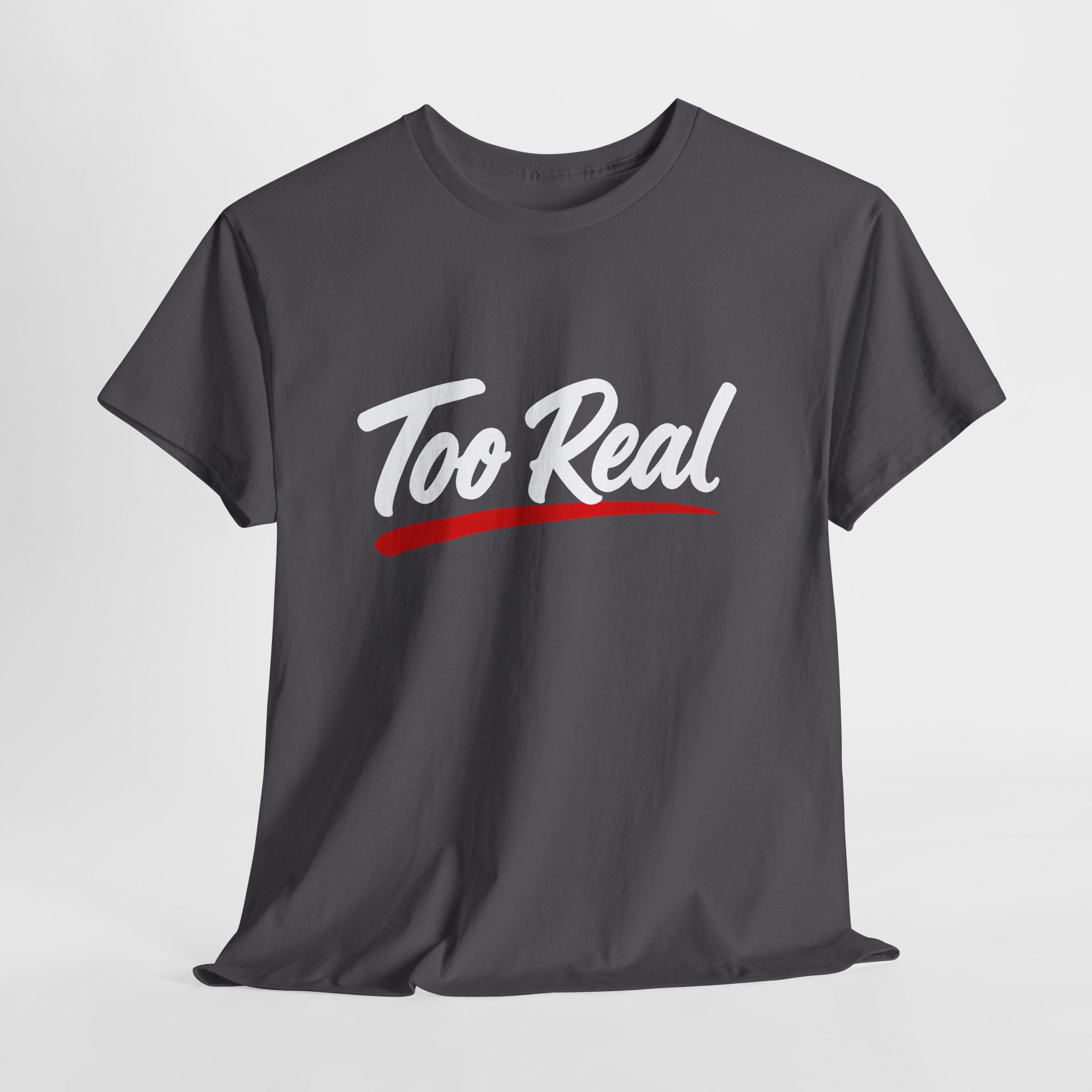 Too Real T-Shirt — Bold Script Graphic Tee